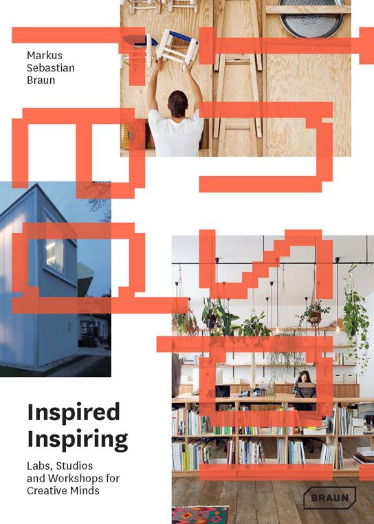 Inspired & Inspiring: Labs, Studios and Workshops for Creative Minds