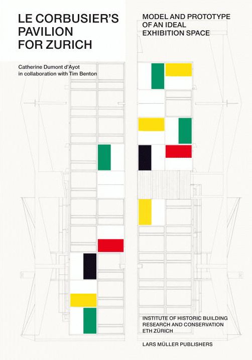 Le Corbusier?s Pavilion for Zurich: Model and Prototype of an Ideal Exhibition Space