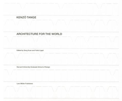Kenzo Tange: Architecture for the World