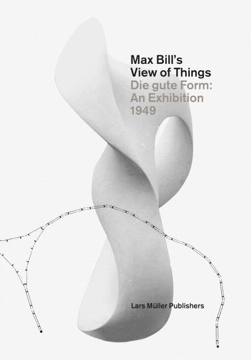 Max Bill's View of Things: Die Gute Form An Exhibition 1949