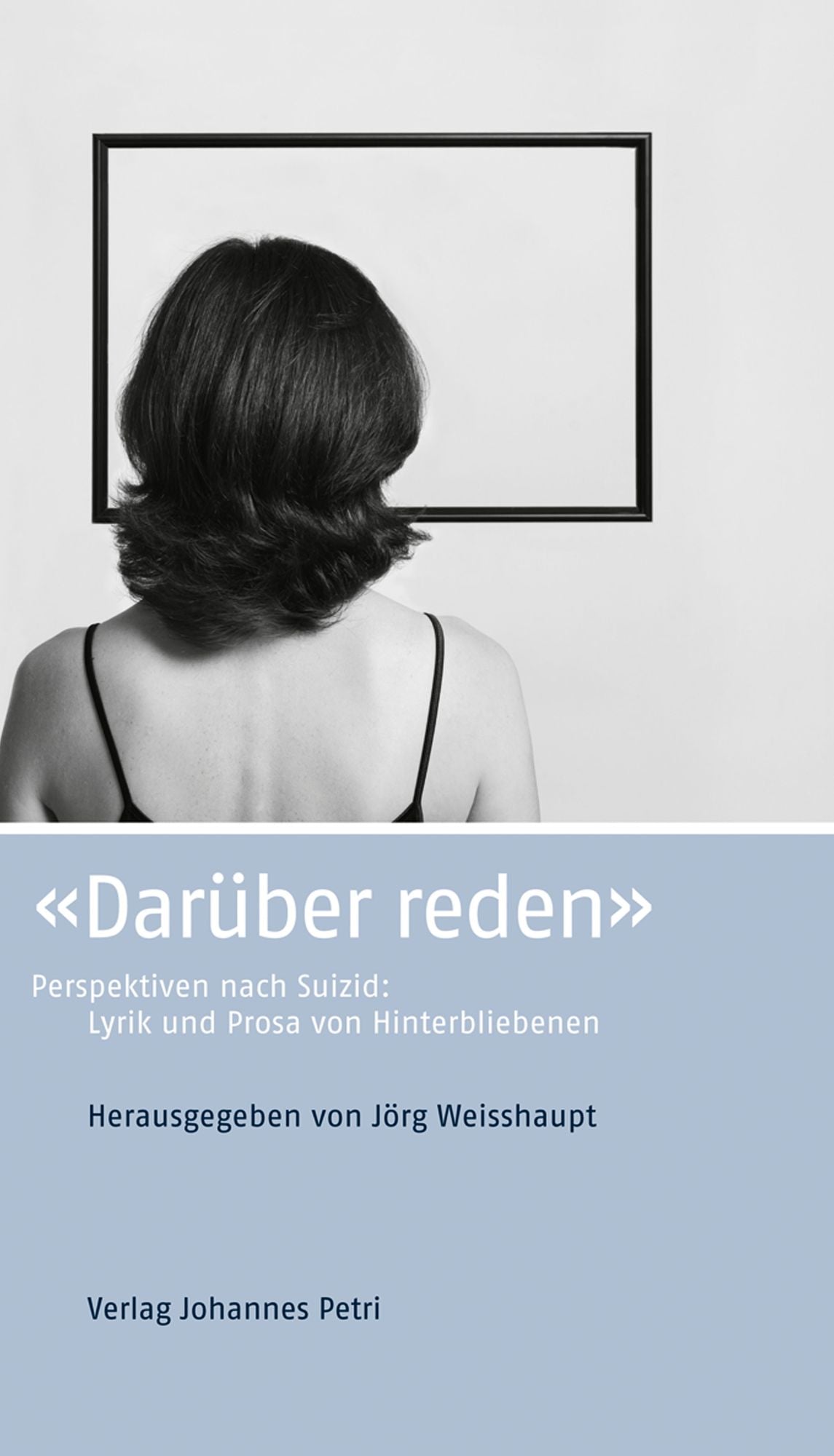 "Darüber reden": Perspektiven nach Suizid: Lyrik und Prosa von Hinterbliebenen
