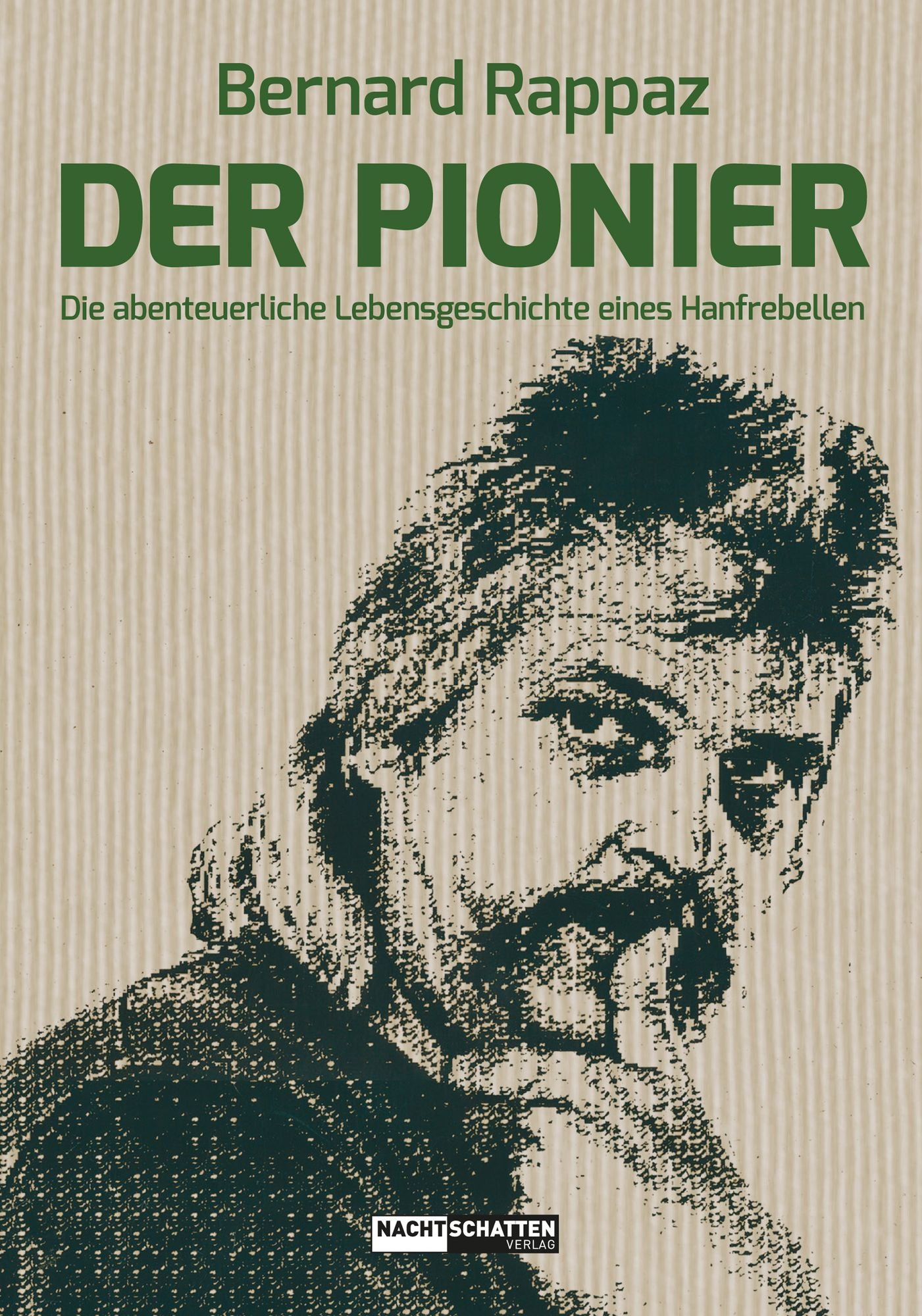 Der Pionier: Die abenteuerliche Lebensgeschichte eines Hanfrebellen