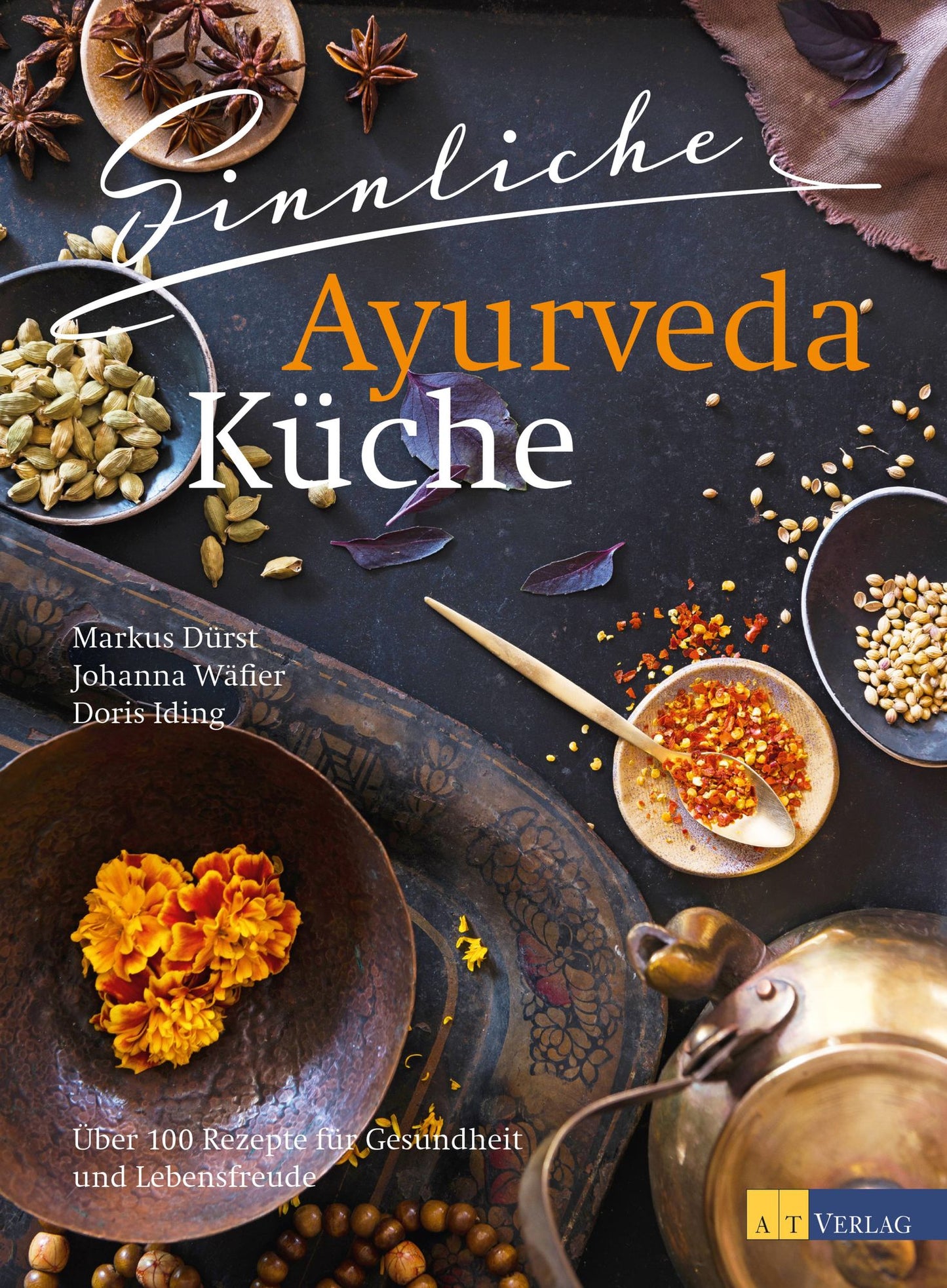 Sinnliche Ayurvedaküche: Über 100 Rezepte für Gesundheit und Lebensfreude