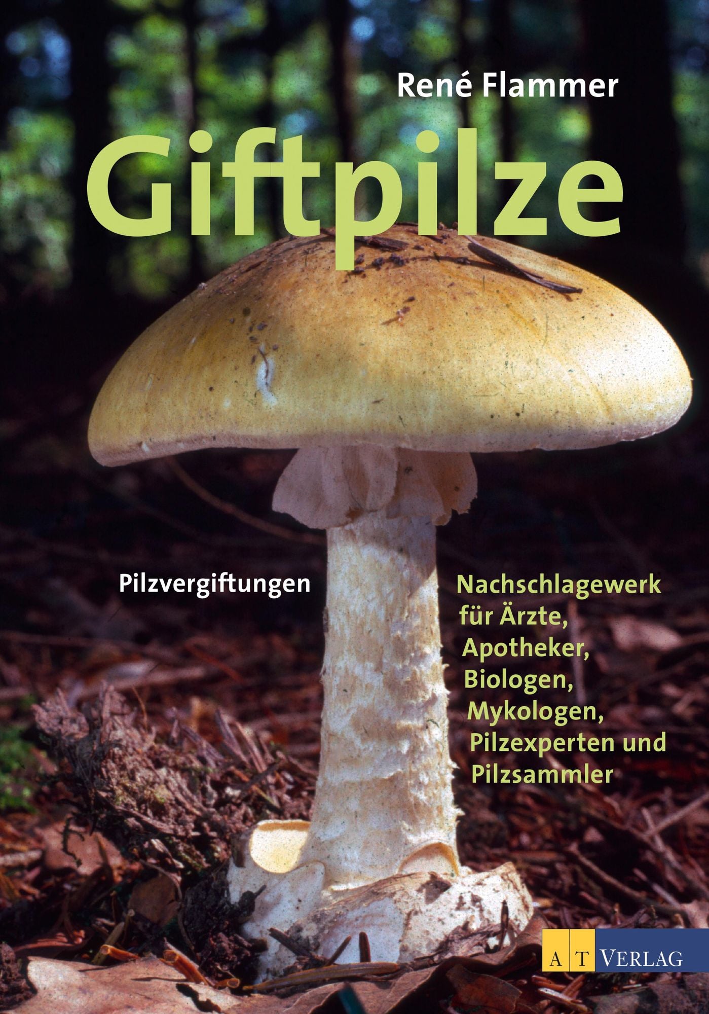 Giftpilze: Pilzvergiftungen - Ein Nachschlagewerk für Ärzte, Apotheker, Biologen, Mykologen, Pilzexperten und Pilzsammler