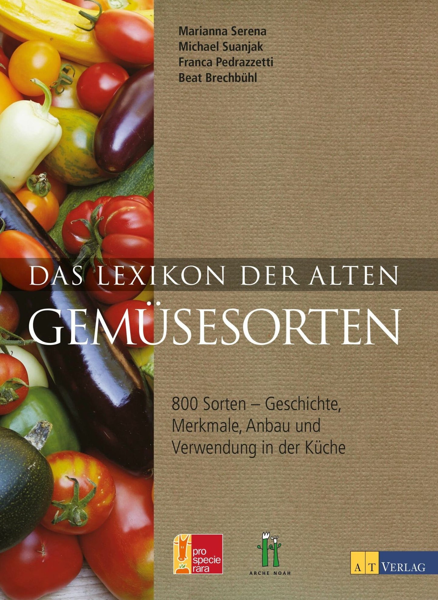 Das Lexikon der alten Gemüsesorten: 800 Sorten - Geschichte, Merkmale, Anbau und Verwendung in der Küche