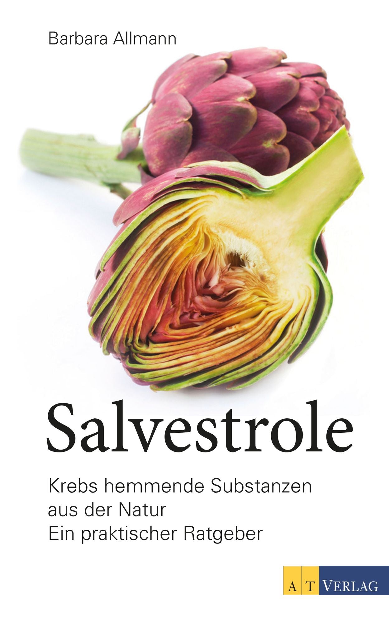 Salvestrole: Krebs hemmende Substanzen aus der Natur. Ein praktischer Ratgeber
