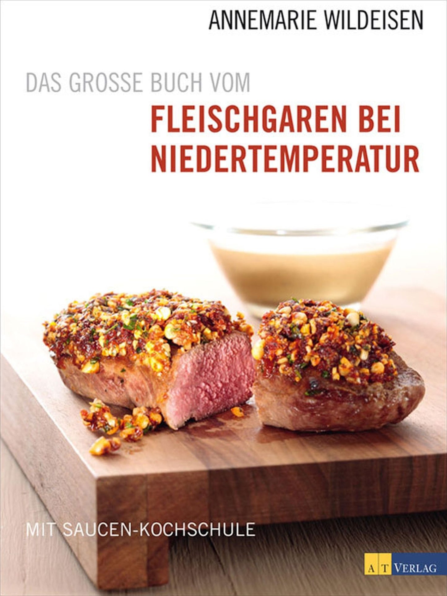 Das grosse Buch vom Fleischgaren bei Niedertemperatur: Mit Saucen-Kochschule