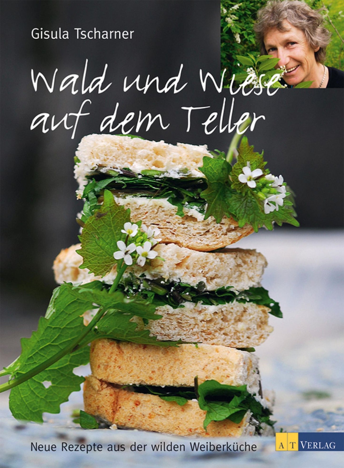 Wald und Wiese auf dem Teller: Neue Rezepte aus der wilden Weiberküche