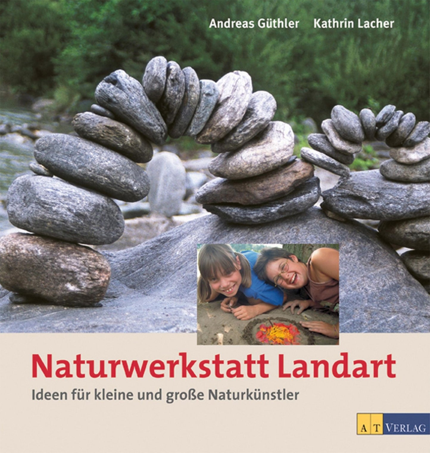 Naturwerkstatt Landart: Ideen für kleine und grossse Naturkünstler