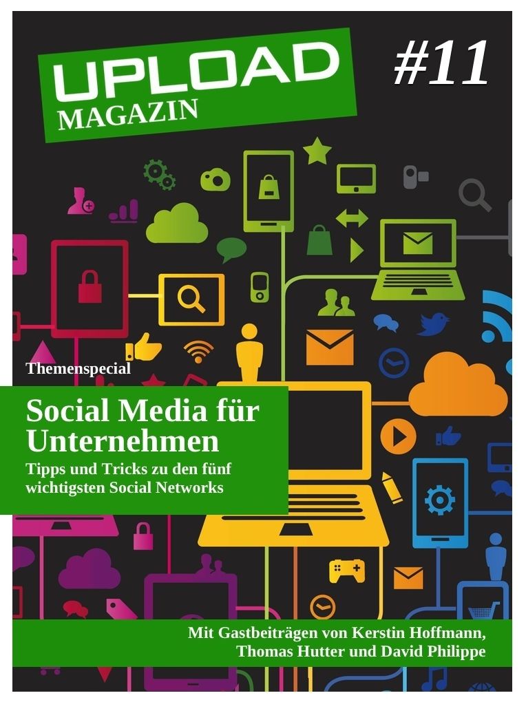 UPLOAD Magazin #11: Social Media für Unternehmen - Tipps und Tricks zu den fünf wichtigsten Social Networks