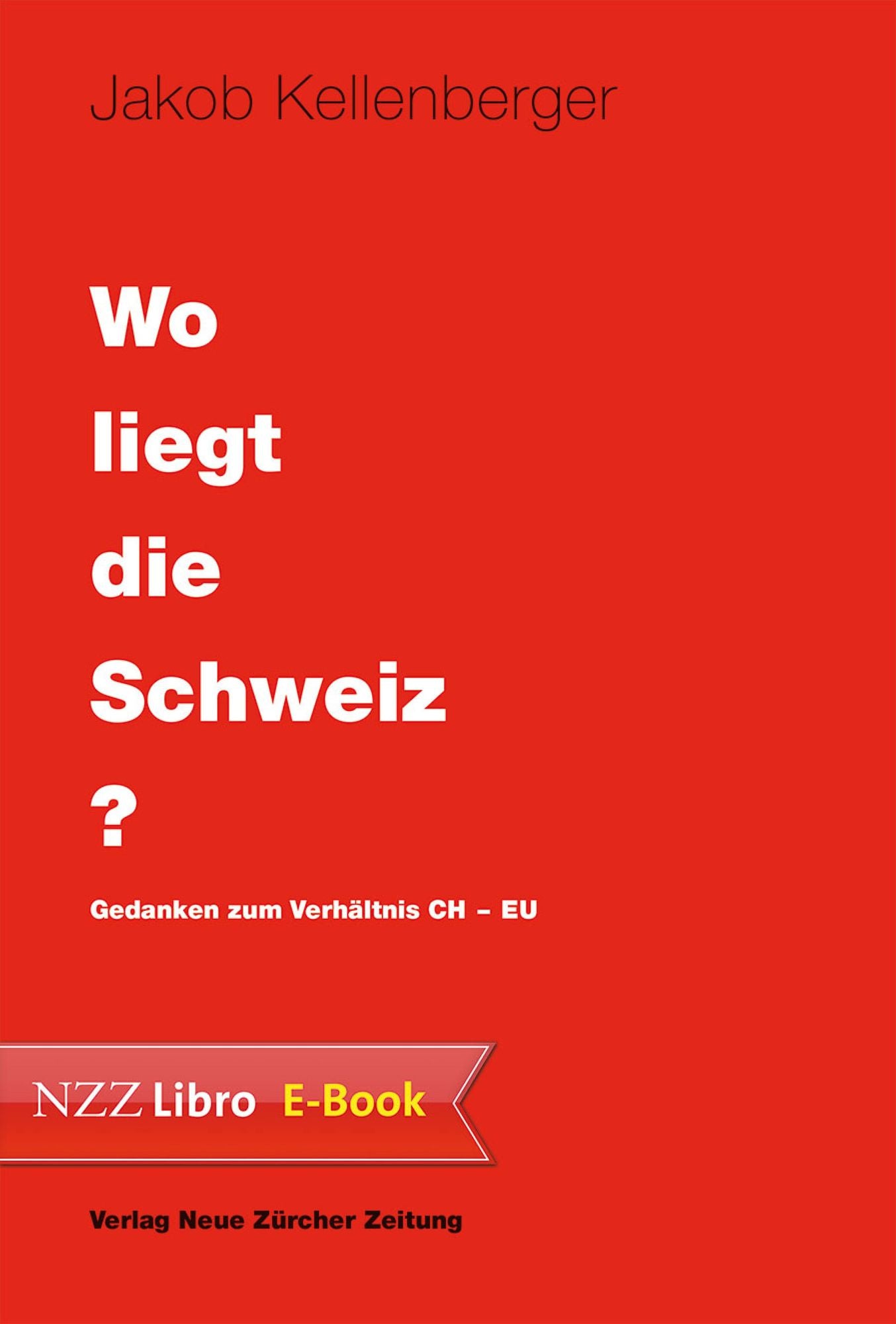 Wo liegt die Schweiz?: Gedanken zum Verhältnis CH-EU