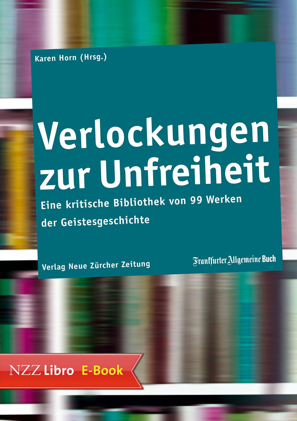 Verlockungen zur Unfreiheit: 101 Werke zur Idee der Bevormundung