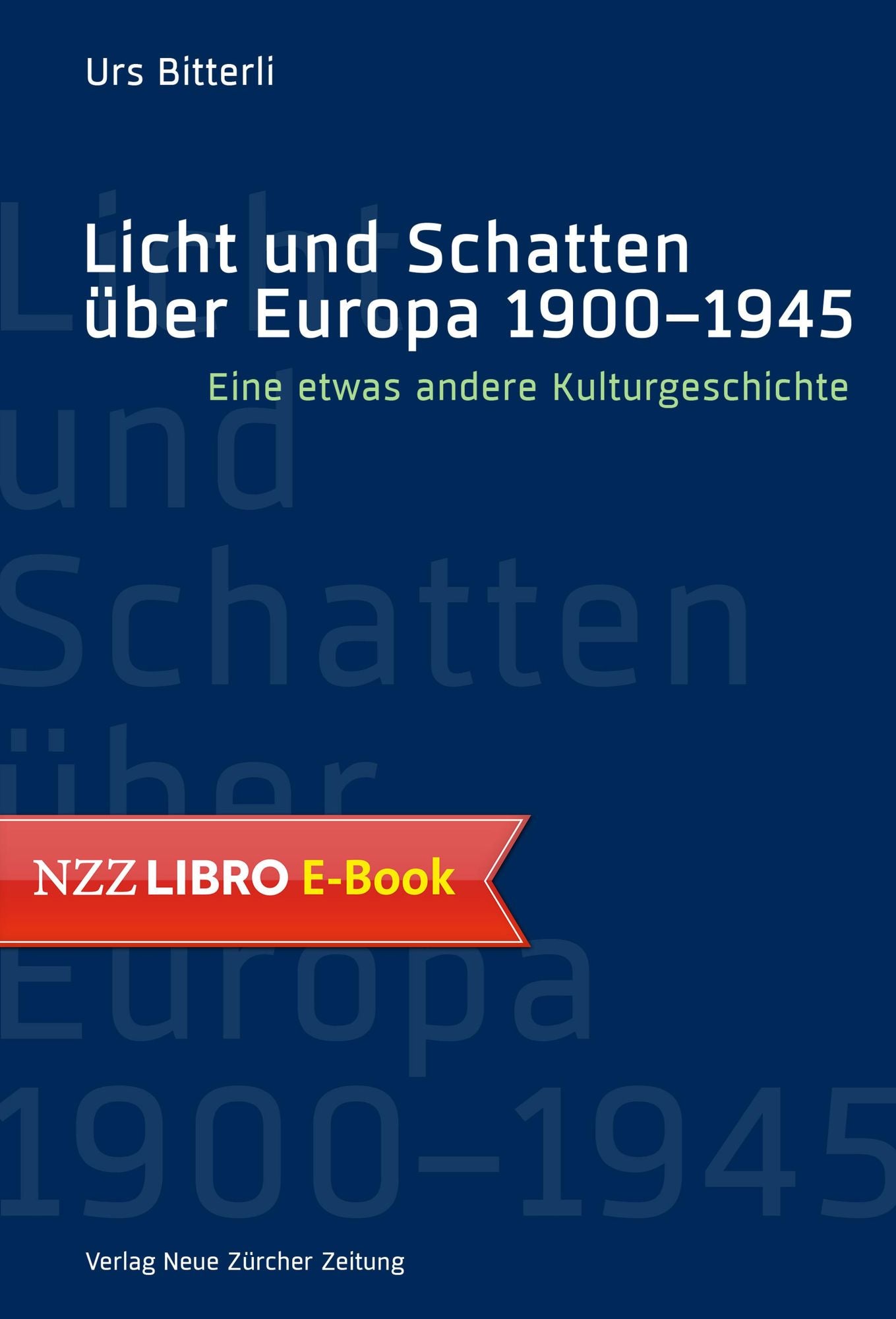 Licht und Schatten über Europa 1900-1945: Eine etwas andere Kulturgeschichte