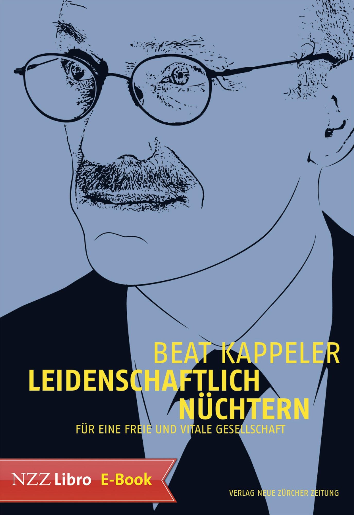 Leidenschaftlich nüchtern: Für eine freie und vitale Gesellschaft