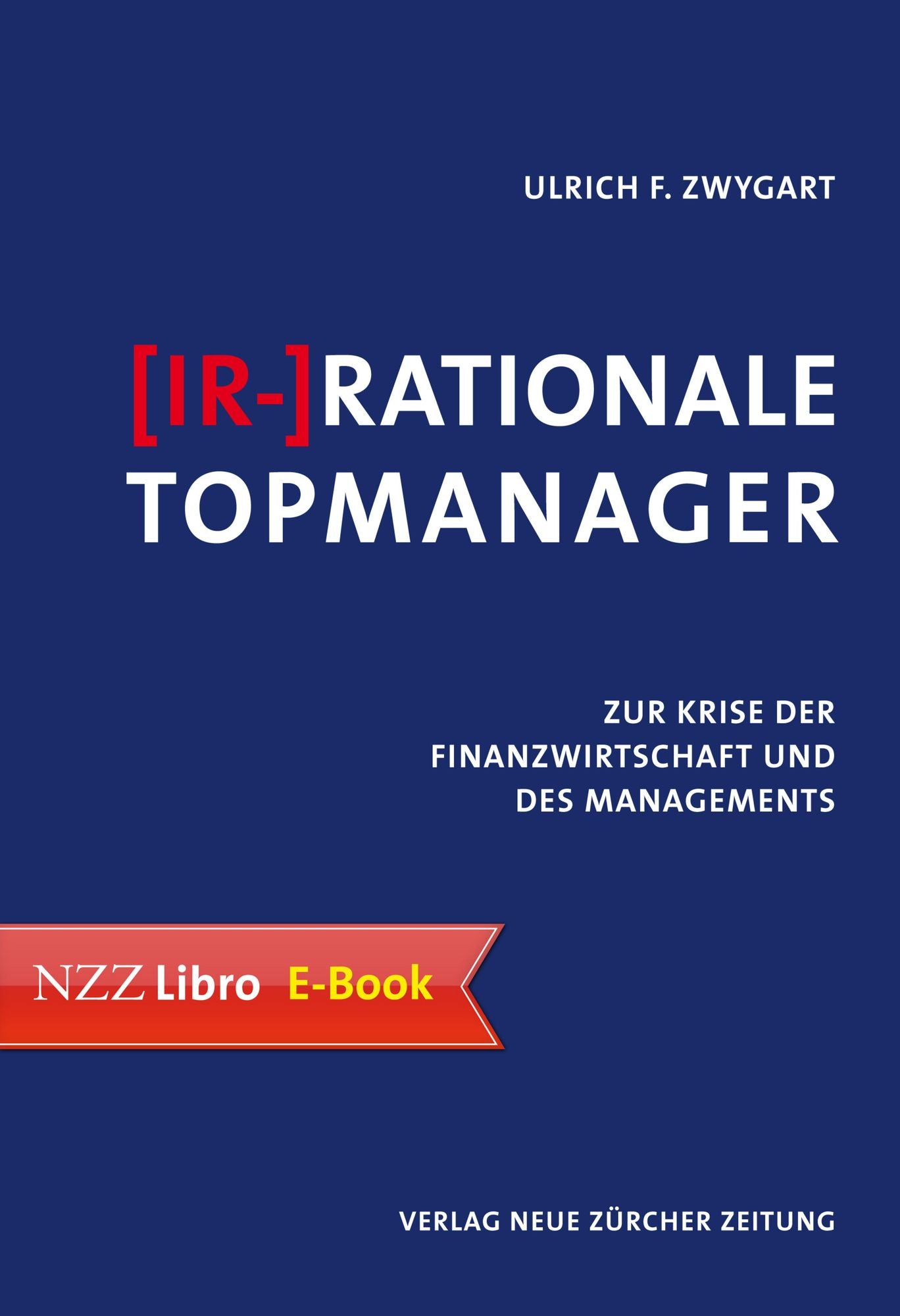 (Ir-)Rationale Topmanager: Zur Krise der Finanzwirtschaft und des Managements