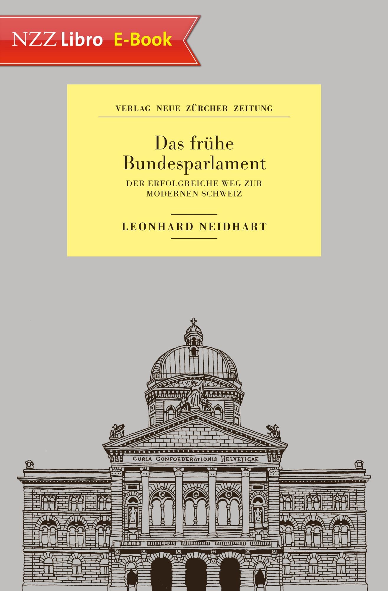 Das frühe Bundesparlament: Der erfolgreiche Weg zur modernen Schweiz
