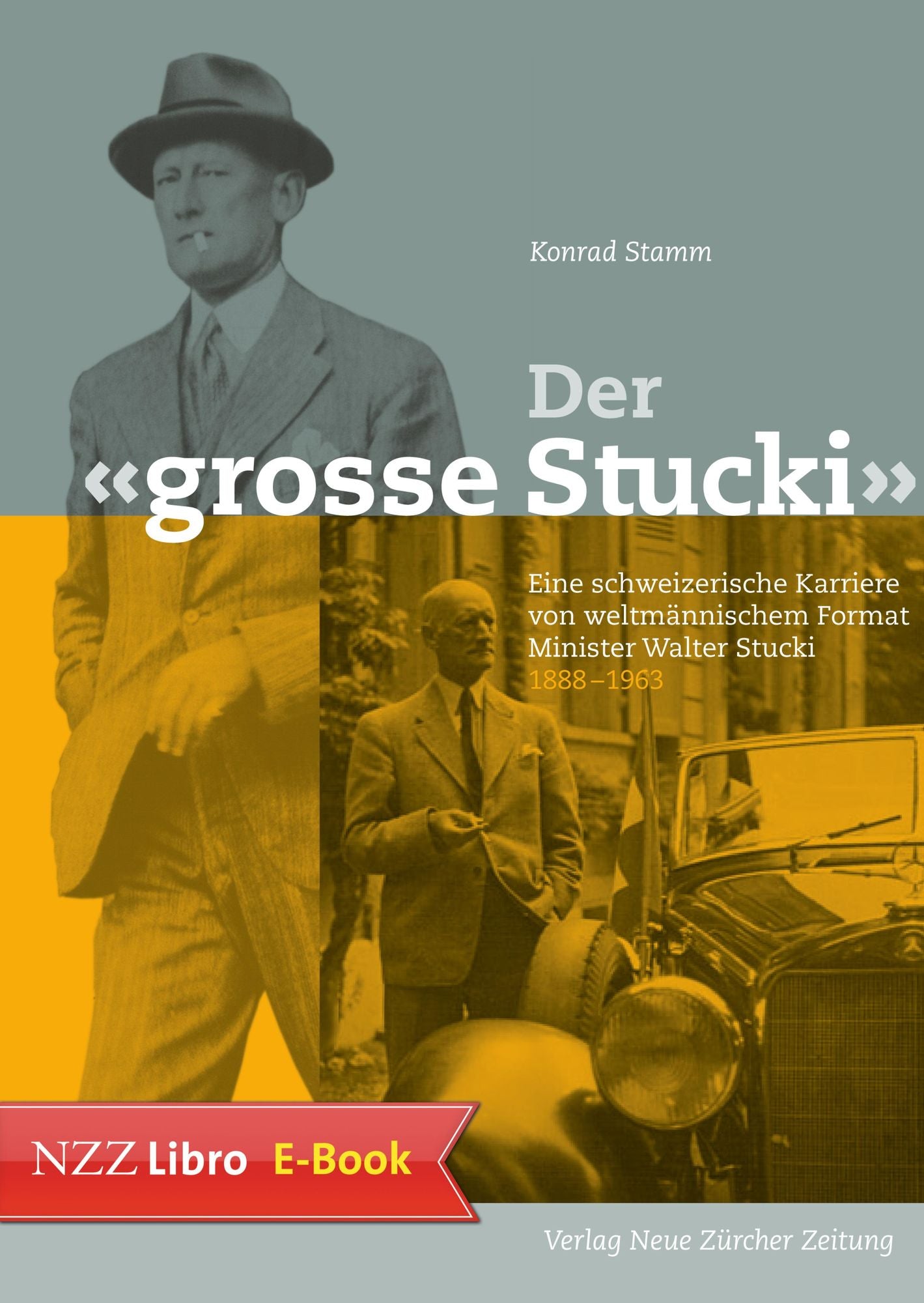 Der grosse Stucki: Eine schweizerische Karriere von weltmännischem Format Minister Walter Stucki (18881963)
