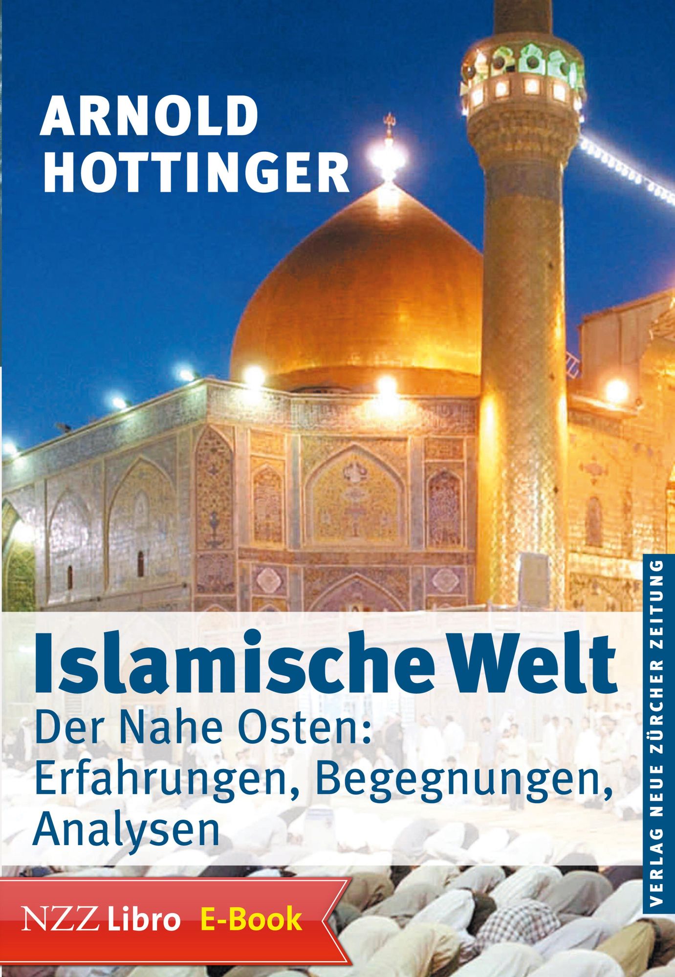 Islamische Welt: Der Nahe Osten: Erfahrungen, Begegnungen, Analysen