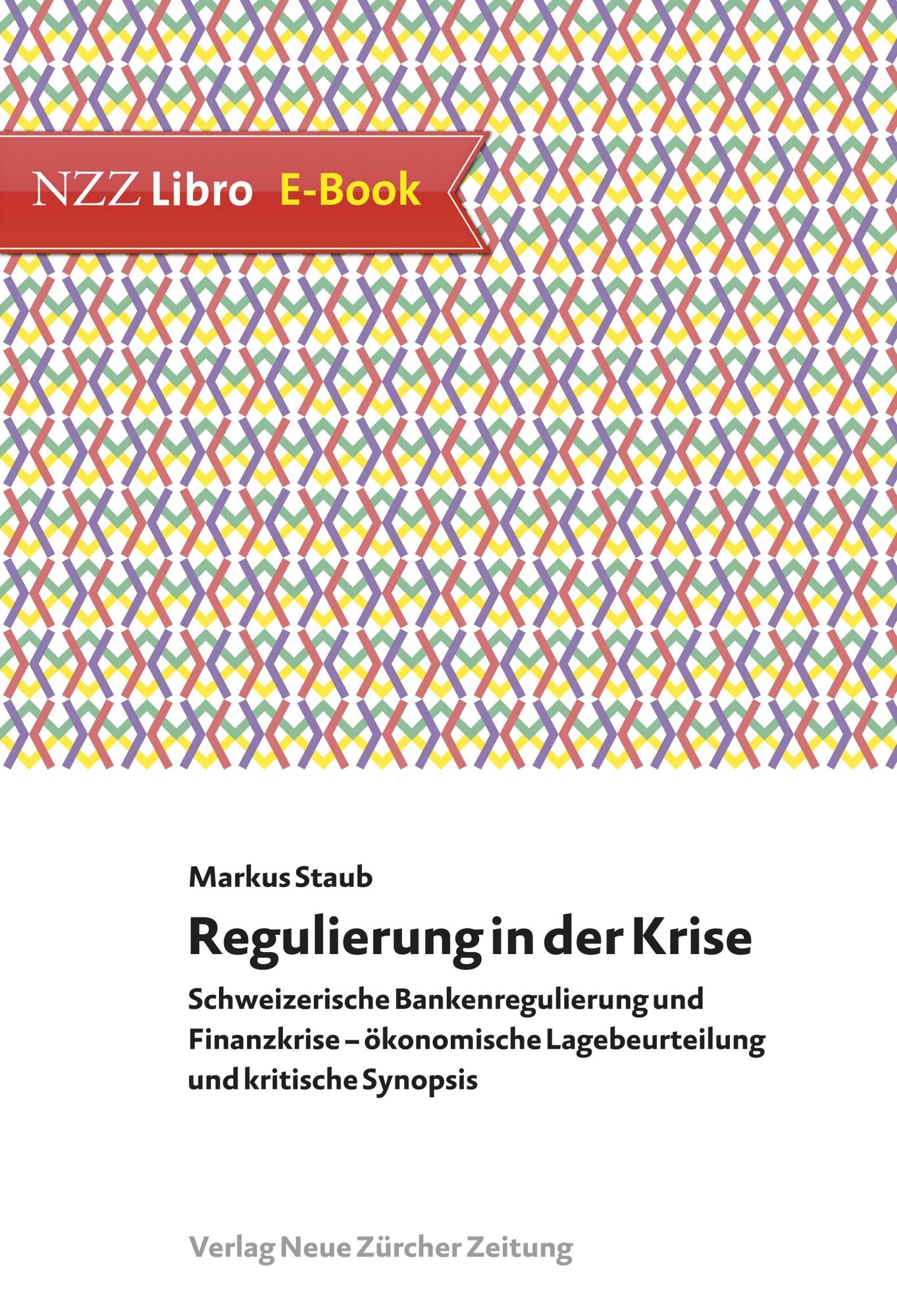 Regulierung in der Krise: Schweizerische Bankenregulierung und Finanzkrise - ökonomische Lagebeurteilung und kritische Synopsis