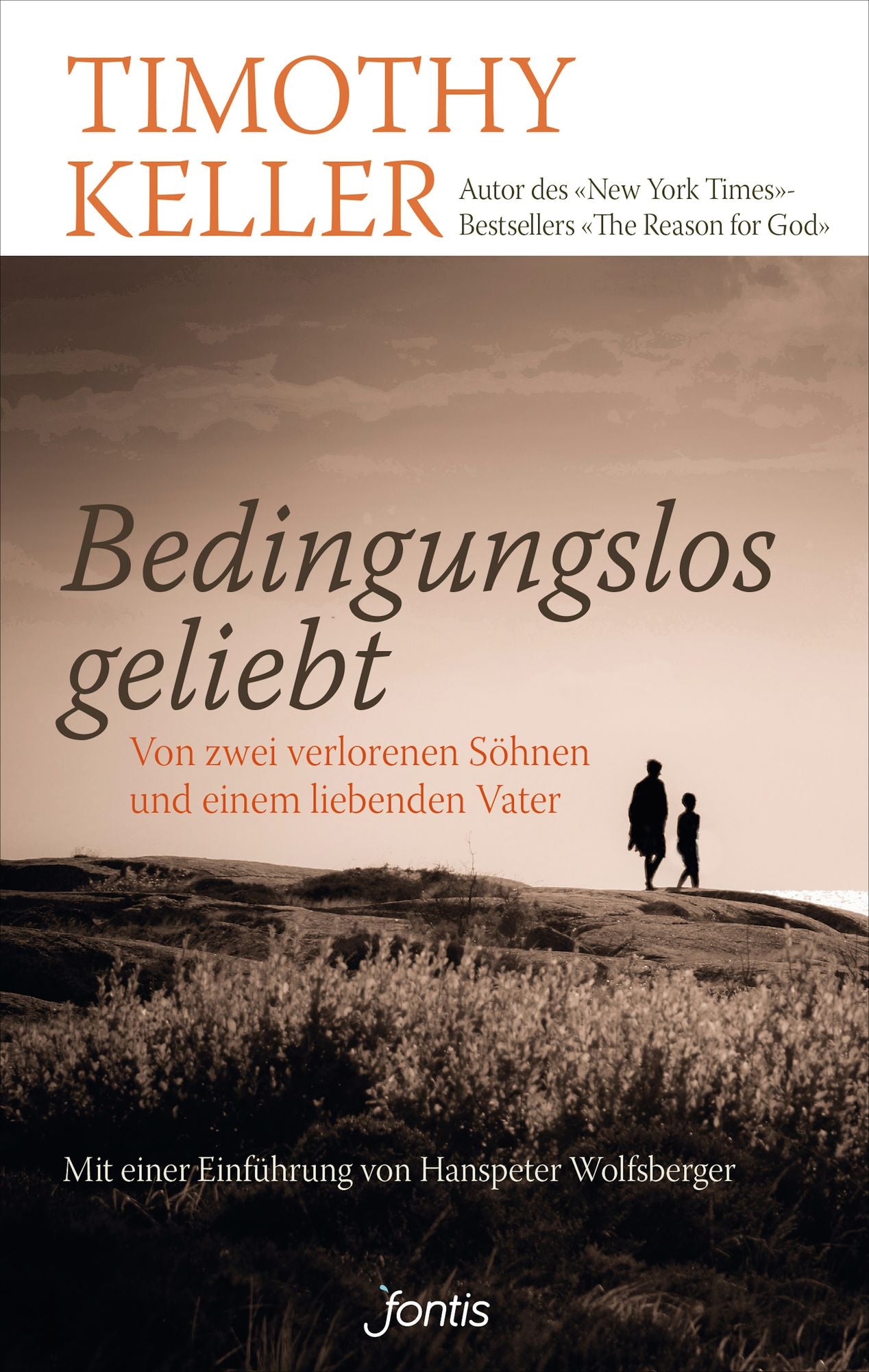 Bedingungslos geliebt: Von zwei verlorenen Söhnen und einem liebenden Vater