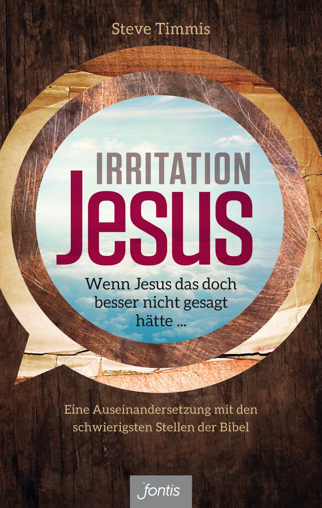 Irritation Jesus: Wenn Jesus das doch besser nicht gesagt hätte. Eine Auseinandersetzung mit den schwierigsten Stellen der Bibel
