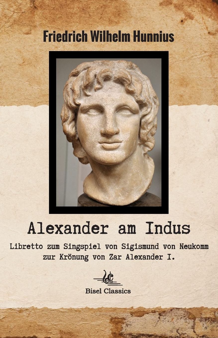 Alexander am Indus - Libretto zum Singspiel von Sigismund von Neukomm zur Krönung von Zar Alexander I.