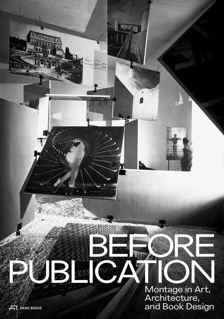Before Publication: Montage in Art, Architecture, and Book Design. A Reader