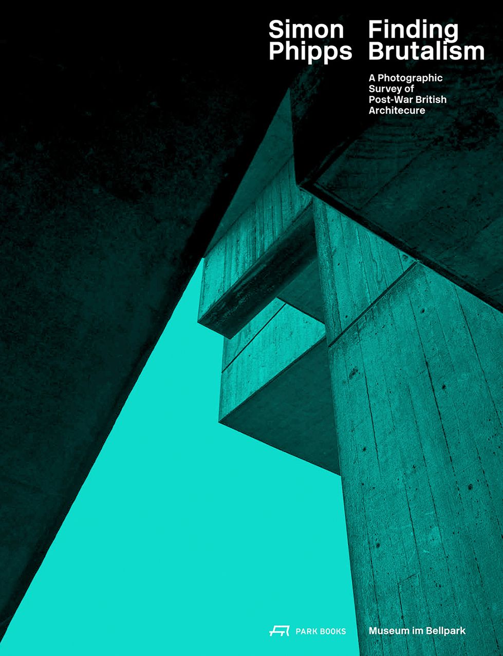 Simon Phipps Finding Brutalism: A Photographic Survey of Post-War British Architecture