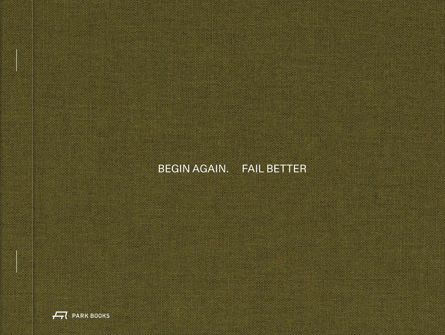 Begin Again. Fail Better: Preliminary Drawings in Architecture and Art