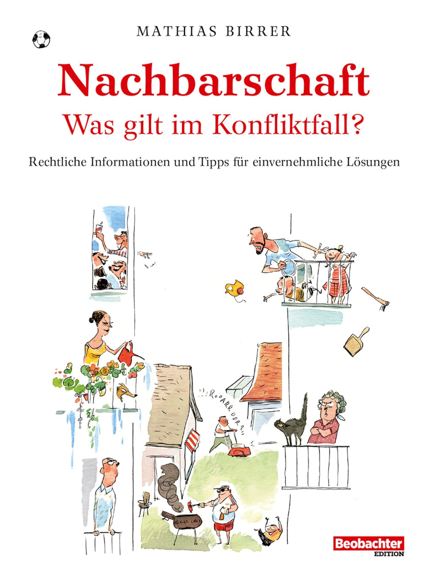 Nachbarschaft - was gilt im Konfliktfall?: Rechtliche Informationen und Tipps für einvernehmliche Lösungen