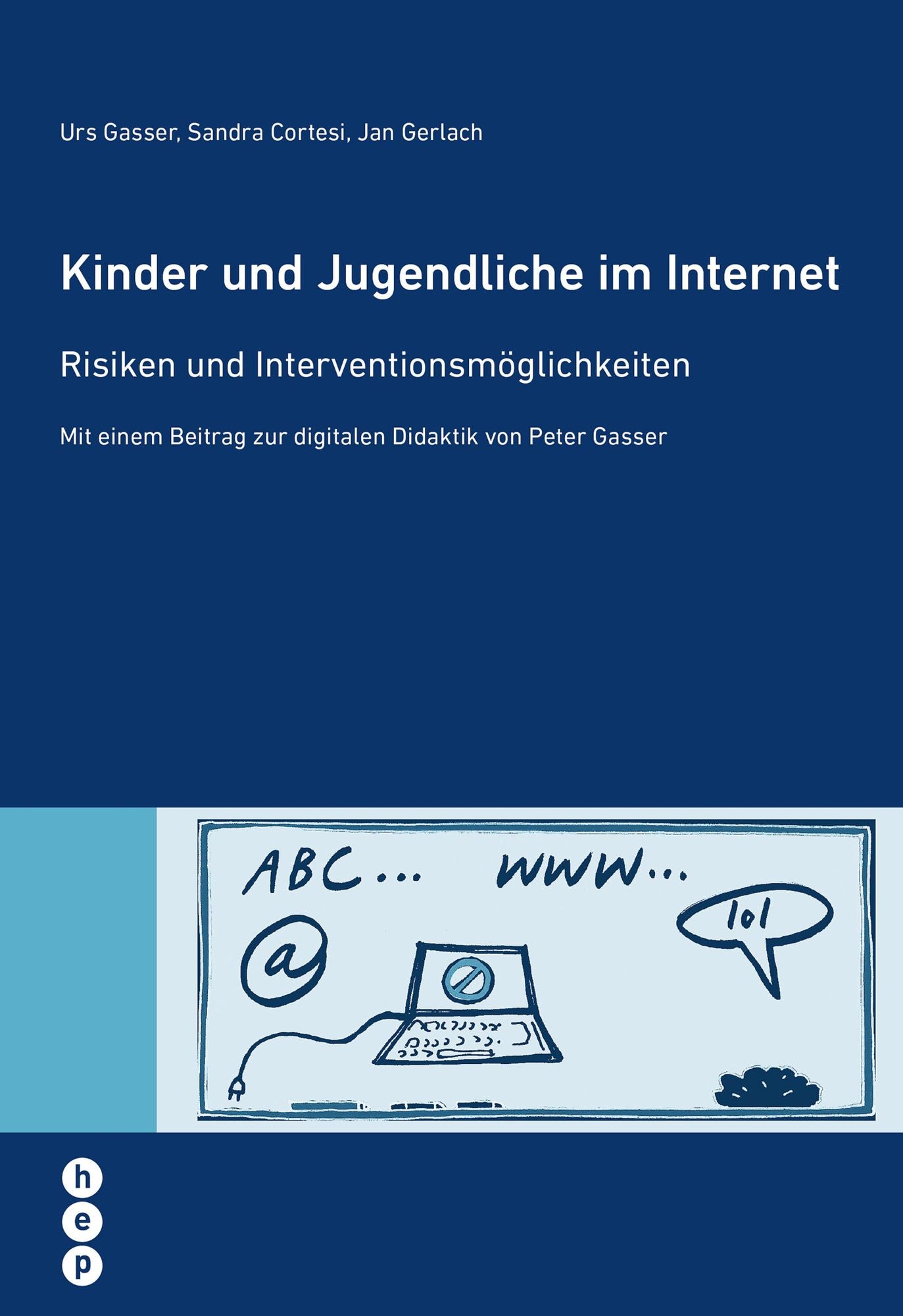 Kinder und Jugendliche im Internet: Risiken und Interventionsmöglichkeiten. Mit einem Beitrag zur digitalen Didaktik von Peter Gasser