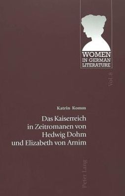 Das Kaiserreich in Zeitromanen von Hedwig Dohm und Elizabeth von Arnim