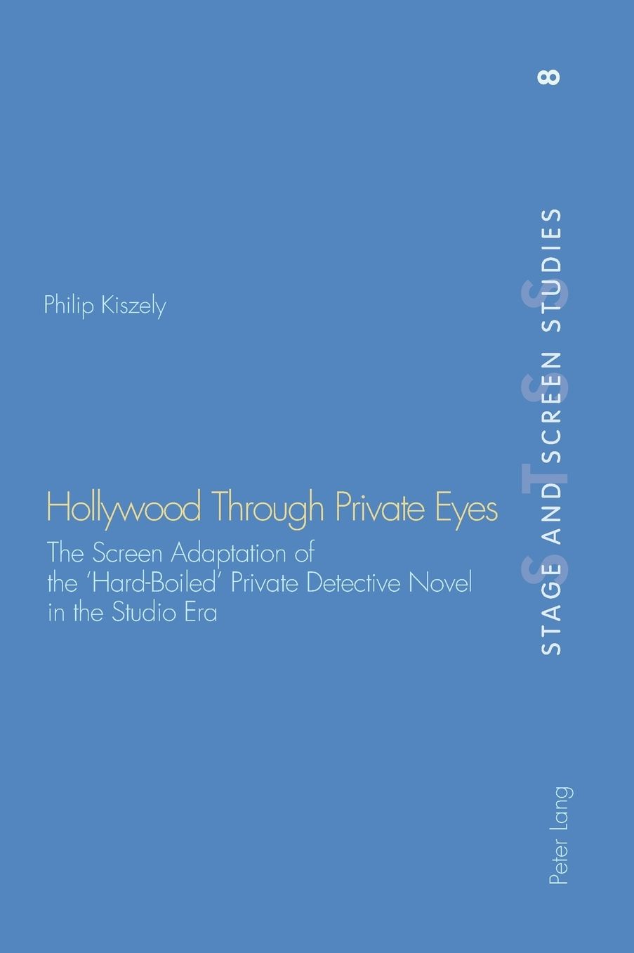 Hollywood Through Private Eyes: The Screen Adaptation of the 'hard-Boiled' Private Detective Novel in the Studio Era