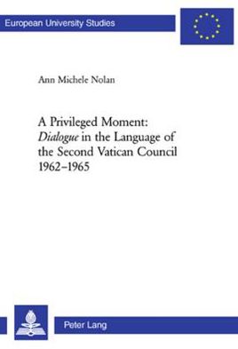 A Privileged Moment: Dialogue in the Language of the Second Vatican Council 1962-1965