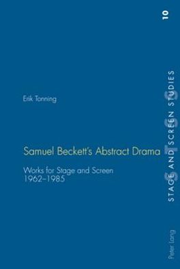 Samuel Beckett's Abstract Drama: Works for Stage and Screen. 1962-1985