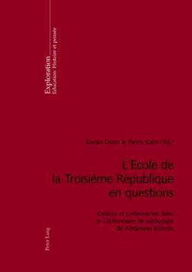 L'Ecole de la Troisiï¿½me Rï¿½publique En Questions: Dï¿½bats Et Controverses Dans Le "dictionnaire de Pï¿½dagogie "de Ferdinand Buisson