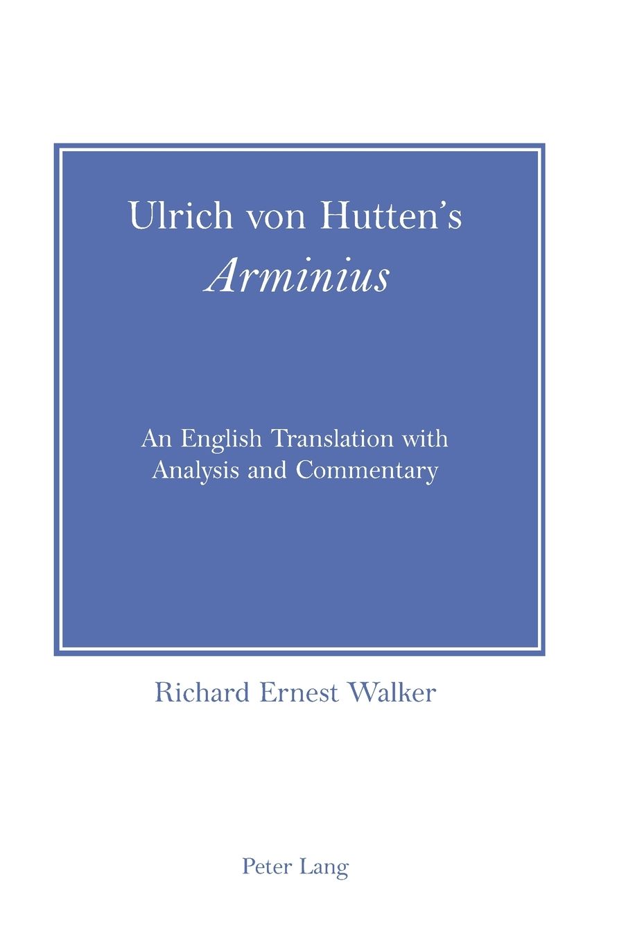 Ulrich von Hutten's Arminius: An English Translation with Analysis and Commentary