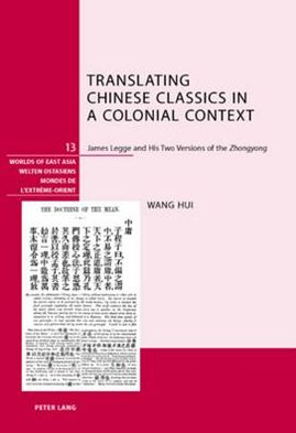 Translating Chinese Classics in a Colonial Context: James Legge and His Two Versions of the "Zhongyong"