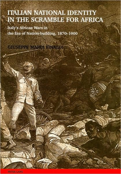 Italian National Identity in the Scramble for Africa: Italy's African Wars in the Era of Nation-Building, 1870-1900