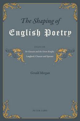 The Shaping of English Poetry; Essays on Sir Gawain and the Green Knight, Langland, Chaucer, and Spenser