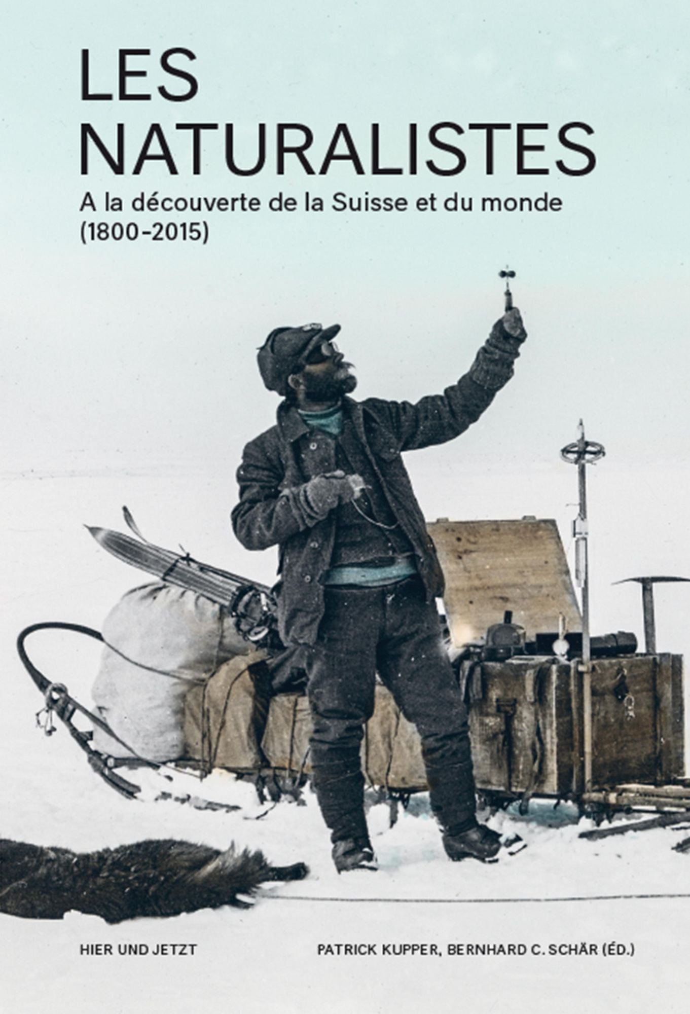 Les naturalistes: A la découverte de la Suisse et du monde (1800-2015)