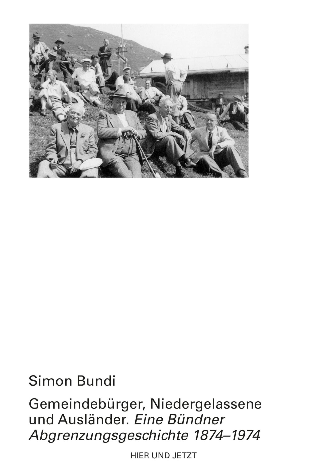 Gemeindebürger, Niedergelassene und Ausländer: Eine Bündner Abgrenzungsgeschichte 1874-1974