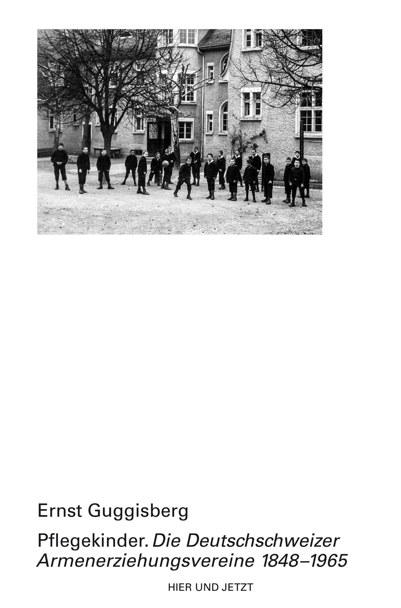 Pflegekinder: Die Deutschschweizer Armenerziehungsvereine 1848-1965
