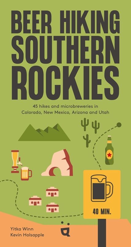 Beer Hiking Southern Rockies: 45 hikes and microbreweries in Colorado, New Mexico, Arizona and Utah