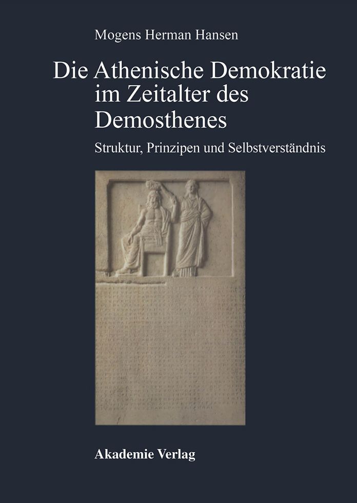 Die Athenische Demokratie im Zeitalter des Demosthenes: Struktur, Prinzipien und Selbstverstandnis