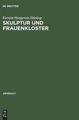 Skulptur und Frauenkloster: Studien zu Bildwerken der Zeit um 1300 aus den Frauenklostern des ehemaligen Furstentums Luneburg