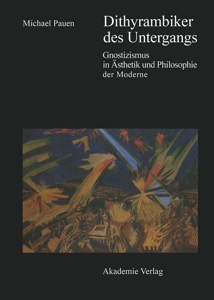 Dithyrambiker des Untergangs: Gnostizismus in Asthetik und Philosophie der Moderne