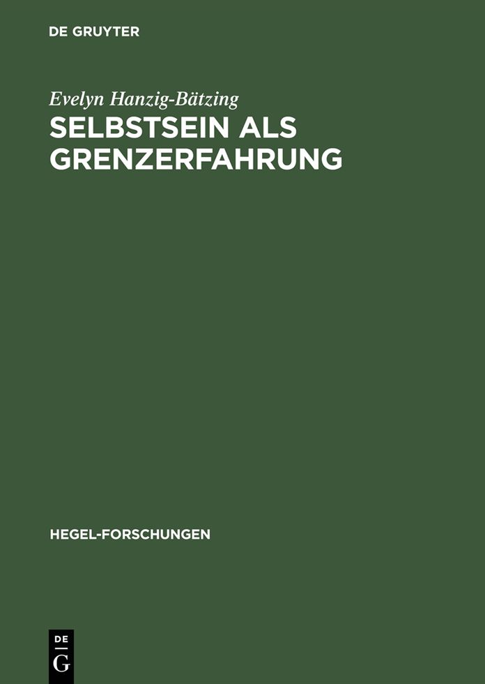 Selbstsein als Grenzerfahrung: Versuch einer nichtontologischen Fundierung von Subjektivitat zwischen Theorie (Hegel) und Praxis (Borderline-Personlichkeit)