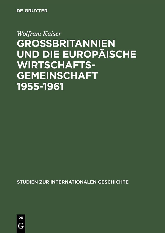 Grossbritannien und die Europaische Wirtschaftsgemeinschaft 1955-1961: Von Messina nach Canossa