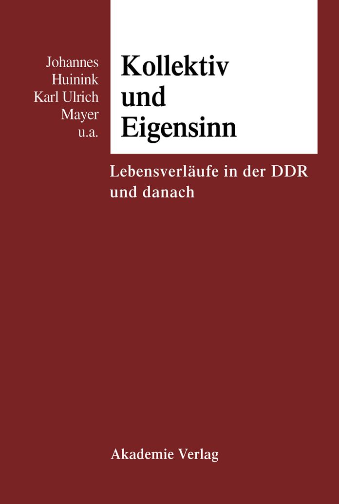 Kollektiv und Eigensinn: Lebensverlaufe in der DDR und danach